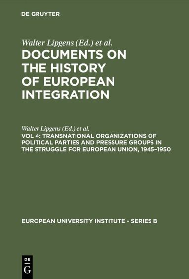 Walter Lipgens, Wilfried Loth - Transnational Organizations of Political Parties and Pressure Groups in the Struggle for European Union, 1945–1950, Inbunden