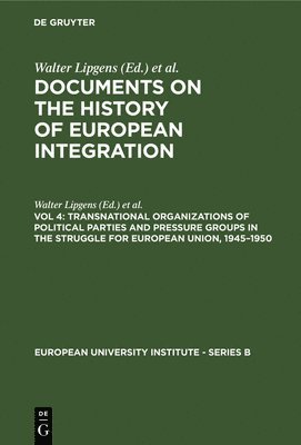bokomslag Transnational Organizations of Political Parties and Pressure Groups in the Struggle for European Union, 1945-1950: (Including 129 Documents in Their