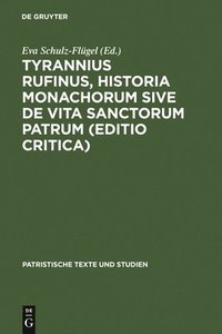 bokomslag Tyrannius Rufinus, Historia monachorum sive de Vita Sanctorum Patrum (Editio critica)