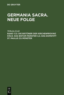 Wilhelm Kohl - Die Bistümer Der Kirchenprovinz Köln. Das Bistum Münster 4,3. Das Domstift St. Paulus Zu Münster, Inbunden