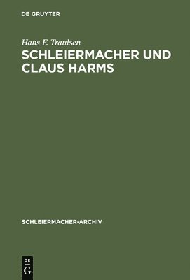 Hans F Traulsen - Schleiermacher Und Claus Harms, Inbunden