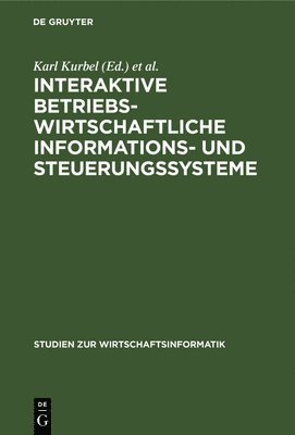 Karl Kurbel, Peter Mertens, August W Scheer - Interaktive betriebswirtschaftliche Informations- und Steuerungssysteme, Inbunden