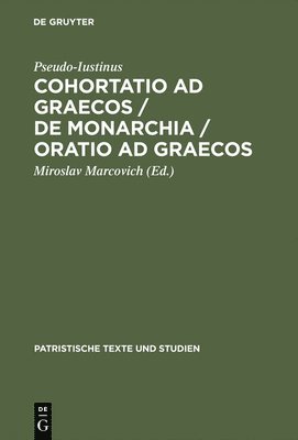 Cohortatio ad Graecos / De monarchia / Oratio ad Graecos 1