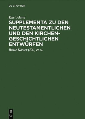 Kurt Aland, Kurt Beate Aland Köster, Beate Köster, Hans-Udo Rosenbaum, Michael Welte - Supplementa Zu Den Neutestamentlichen Und Den Kirchengeschichtlichen Entwürfen, Inbunden