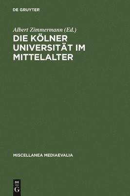 Albert Zimmermann, Gudrun Vuillemin-Diem - Die Kölner Universität Im Mittelalter, Inbunden