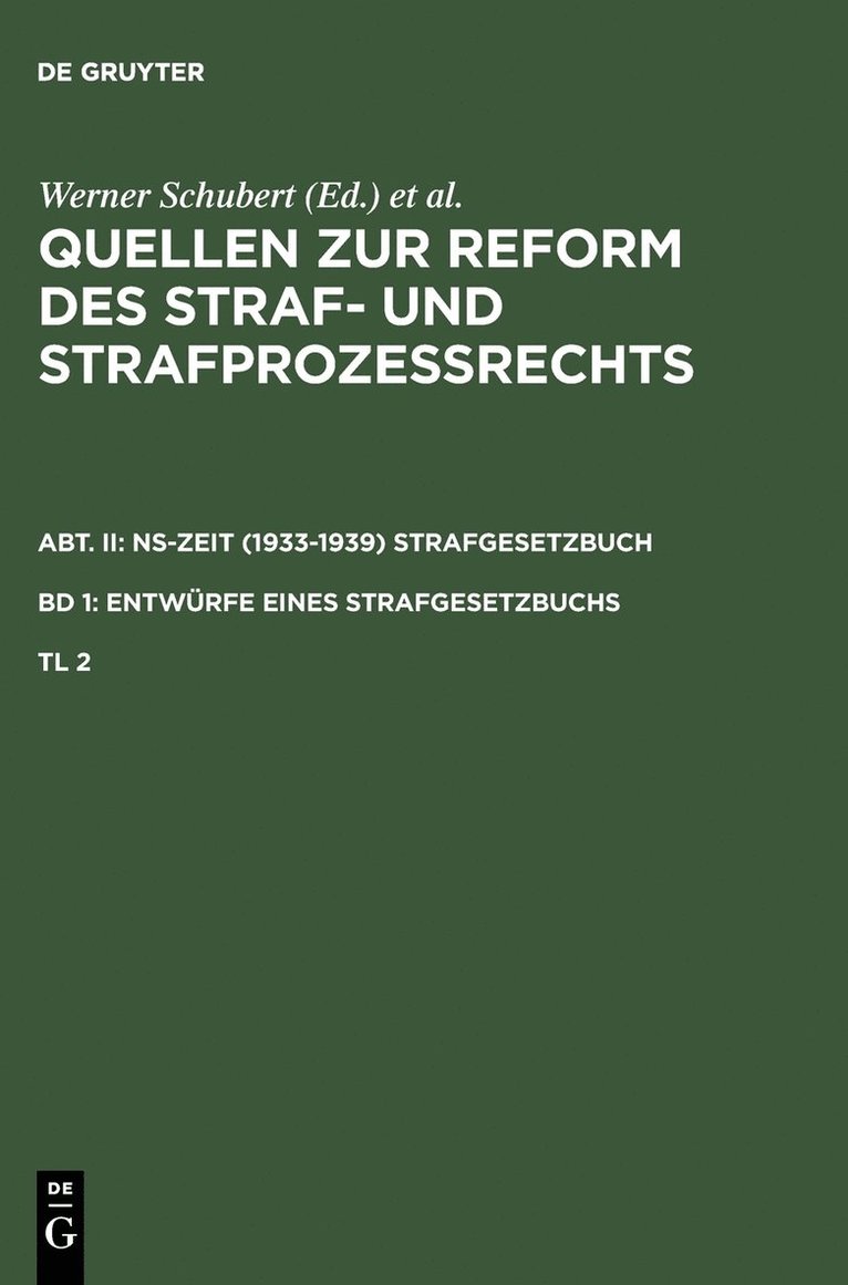 Quellen Zur Reform Des Straf- Und Strafprozessrechts. Abt. II: Ns-Zeit (1933-1939) Strafgesetzbuch. Band 1: Entwurfe Eines Strafgesetzbuchs. Teil 2 1