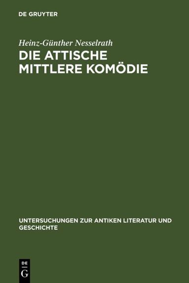 Heinz-Günther Nesselrath - Die attische Mittlere Komödie, Inbunden