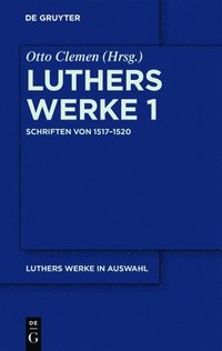 bokomslag Luthers Werke in Auswahl, Erster Band, Schriften von 1517-1520