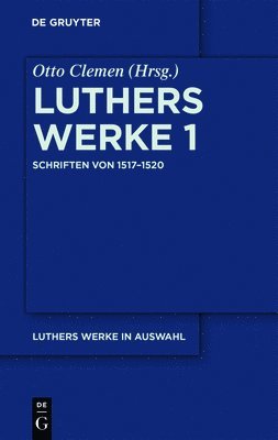 Martin Luther, Otto Clemen - Luthers Werke in Auswahl, Erster Band, Schriften von 1517-1520, Inbunden