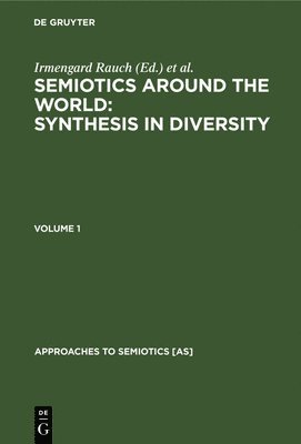 Semiotics Around the World: Synthesis in Diversity: Proceedings of the Fifth Congress of the International Association for Semiotic Studies, Berkeley