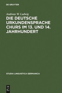 bokomslag Die deutsche Urkundensprache Churs im 13. und 14. Jahrhundert