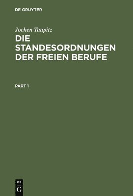 Jochen Taupitz - Die Standesordnungen Der Freien Berufe: Geschichtliche Entwicklung, Funktionen, Stellung Im Rechtssystem, Inbunden