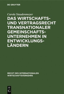 Carola Staudenmeyer - Das Wirtschafts- Und Vertragsrecht Transnationaler Gemeinschaftsunternehmen in Entwicklungsländern, Inbunden