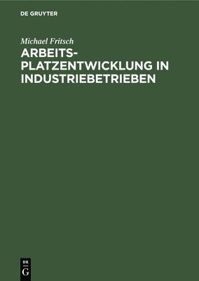 Michael Fritsch - Arbeitsplatzentwicklung in Industriebetrieben, Inbunden