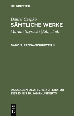 Daniel Czepko, Ulrich Seelbach - Sämtliche Werke, Band 5, Prosa-Schriften II, Inbunden