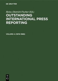 bokomslag Outstanding International Press Reporting: v. 4 1978-1989 - From Roarings in the Middle East to the Destroying of the Democratic Movement in China