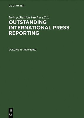 bokomslag Outstanding International Press Reporting: v. 4 1978-1989 - From Roarings in the Middle East to the Destroying of the Democratic Movement in China