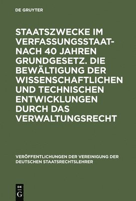 bokomslag Staatszwecke Im Verfassungsstaat - Nach 40 Jahren Grundgesetz. Die Bewältigung Der Wissenschaftlichen Und Technischen Entwicklungen Durch Das Verwaltungsrecht
