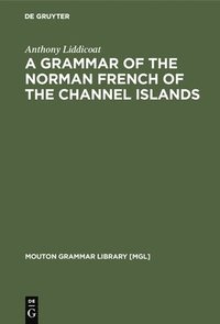 bokomslag A Grammar of the Norman French of the Channel Islands