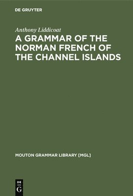 A Grammar of the Norman French of the Channel Islands 1