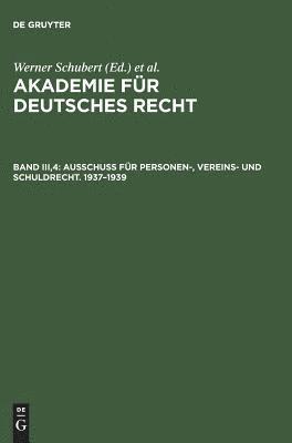 Akademie für Deutsches Recht, Bd III,4, Ausschuß für Personen-, Vereins- und Schuldrecht. 1937-1939