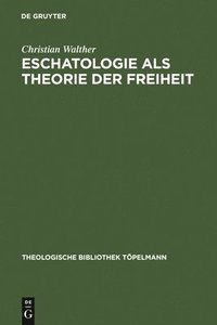 bokomslag Eschatologie Als Theorie Der Freiheit : Einfuhrung in Neuzeitliche Gestalten Eschatologischen Denkens