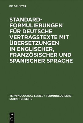Standardformulierungen fr deutsche Vertragstexte mit bersetzungen in englischer, franzsischer und spanischer Sprache 1