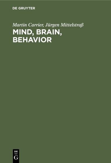 Martin Carrier, Jürgen Mittelstraß - Mind, Brain, Behavior, Inbunden