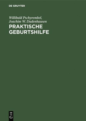 Willibald Pschyrembel, Joachim W Dudenhausen - Praktische Geburtshilfe, Inbunden