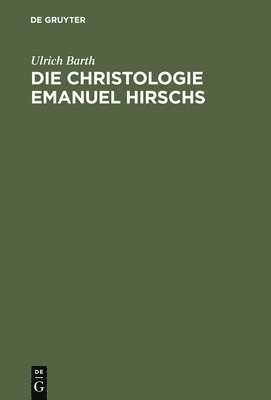 Ulrich Barth - Die Christologie Emanuel Hirschs, Inbunden