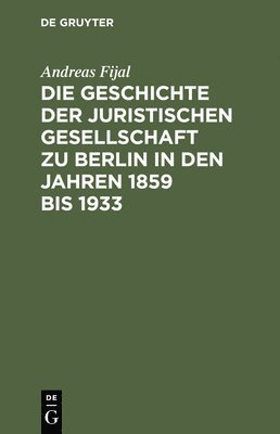 bokomslag Geschichte der Juristischen Gesellschaft zu Berlin in den Jahren 1859 bis 1933