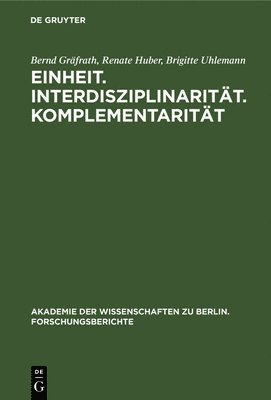 Bernd Gräfrath, Renate Huber, Brigitte Uhlemann - Einheit. Interdisziplinarität. Komplementarität, Inbunden