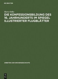 bokomslag Die Konfessionsbildung des 16. Jahrhunderts im Spiegel illustrierter Flugbltter