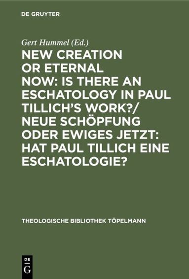 Gert Hummel - New Creation or Eternal Now: Is there an Eschatology in Paul Tillich's Work?/ Neue Schöpfung oder Ewiges Jetzt: Hat Paul Tillich eine Eschatologie?, Inbunden