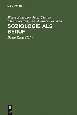 Pierre Bourdieu, Jean-Claude Chamboredon, Jean-Claude Passeron, Beate Krais - Soziologie als Beruf, Inbunden