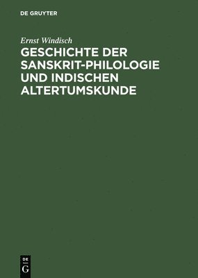 Ernst Windisch, Ernst W. Windisch - Geschichte Der Sanskrit-Philologie Und Indischen Altertumskunde, Inbunden