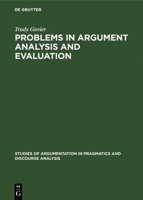 Studies of Argumentation in Pragmatics and Discourse Analysis: Vol 5 Problems in Argument Analysis and Evaluation 1