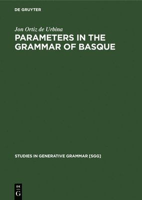 Jon Ortiz De Urbina, Jon Ortiz de Urbina - Parameters in the Grammar of Basque: A GB Approach to Basque Syntax, Inbunden