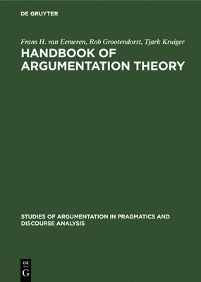 Frans H. Van Eemeren, Rob Grootendorst, Frans H. van Eemeren - Handbook of Argumentation Theory: A Critical Survey of Classical Backgrounds and Modern Studies, Inbunden