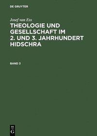 bokomslag Josef Van Ess: Theologie Und Gesellschaft Im 2. Und 3. Jahrhundert Hidschra. Band 3