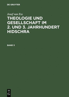 Josef Van Ess - Josef Van Ess: Theologie Und Gesellschaft Im 2. Und 3. Jahrhundert Hidschra. Band 3, Inbunden