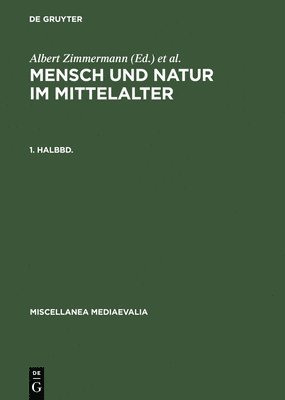 Albert Zimmermann, Andreas Speer, Albert Zimmerman - Mensch Und Natur Im Mittelalter. 1. Halbbd., Inbunden