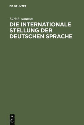 Ulrich Ammon - internationale Stellung der deutschen Sprache, Inbunden