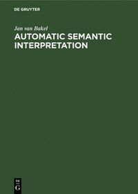 bokomslag Automatic Semantic Interpretation: A Computer Model of Understanding Natural Language