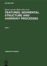 bokomslag Features, Segmental Structure and Harmony Processes. Part 1