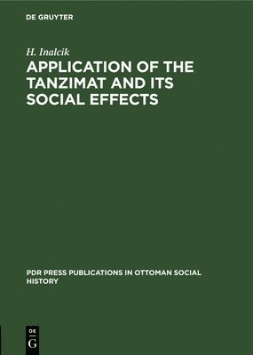 H. Inalcik - Application of the Tanzimat and its social effects, Inbunden