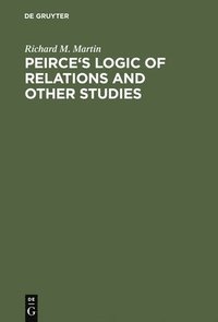 bokomslag Peirce's Logic of Relations and Other Studies