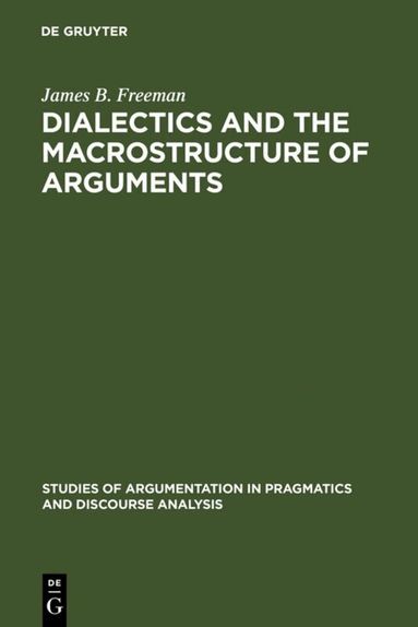 James B. Freeman - Dialectics and the Macrostructure of Arguments, Inbunden