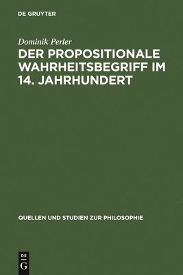 Dominik Perler - Propositionale Wahrheitsbegriff Im 14. Jahrhundert, Inbunden