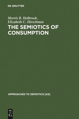 Morris B. Holbrook, Elizabeth C. Hirschman - Semiotics of Consumption, Inbunden